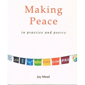 Making Peace  In Practice And Poetry by Joy Mead